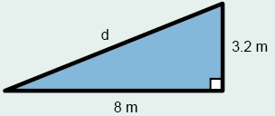 Right angled triangle d, 8 m and 3.2 m