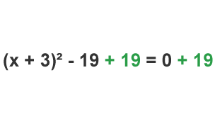 (x + 3)^2 - 19 + 19 = 0 + 19