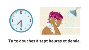 A clock showing half past 7. A person from the shoulders upwards in the shower. Tu te douches à sept heures et demie