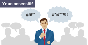 Delwedd o gymeriad gwrywaidd mewn gwisg swyddfa â golwg flin ar ei wyneb. Mae swigod siarad yn dod ohono sy'n cynnwys symbolau i ddynodi iaith anweddus. ac wedi ei labelu fel 'Y person ansensitif.'