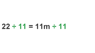 22 / 11 =11m / 11