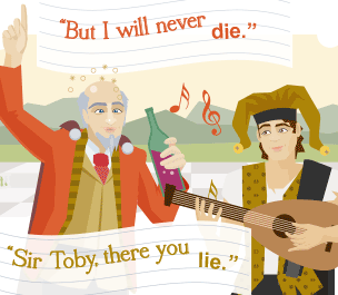 "But I will never die, Sir Toby, there you lie."