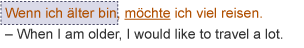 Wenn ich älter bin, möchte ich viel reisen When I am older, I would like to travel a lot.